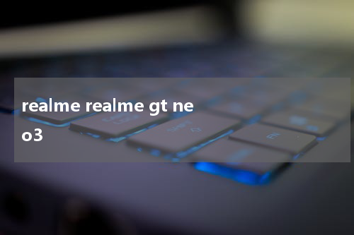 realme realme gt neo3