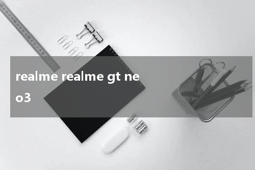 realme realme gt neo3